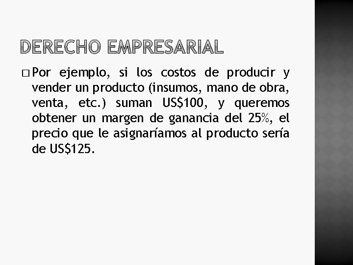 � Por ejemplo, si los costos de producir y vender un producto (insumos, mano