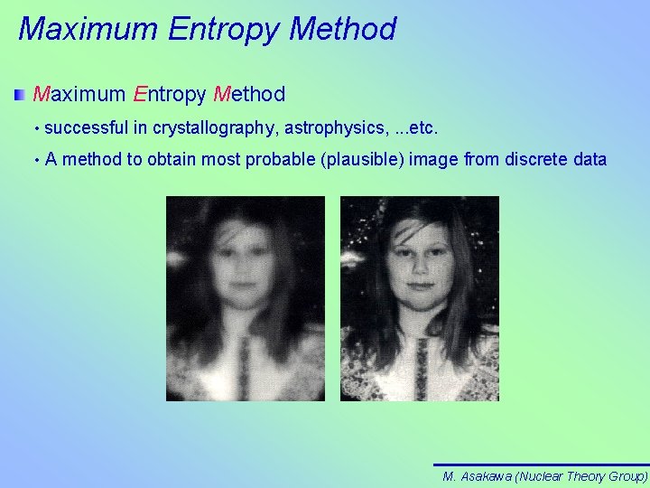 Maximum Entropy Method • successful in crystallography, astrophysics, . . . etc. • A