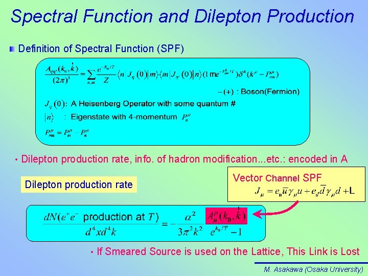 Spectral Function and Dilepton Production Definition of Spectral Function (SPF) • Dilepton production rate,