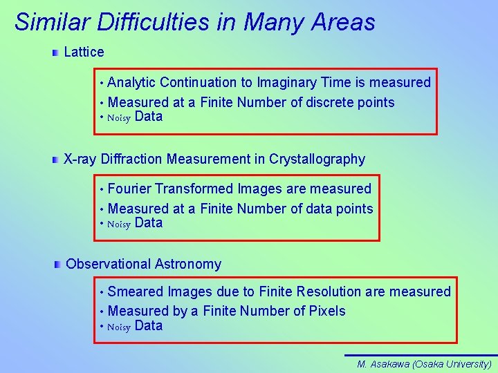 Similar Difficulties in Many Areas Lattice Analytic Continuation to Imaginary Time is measured •