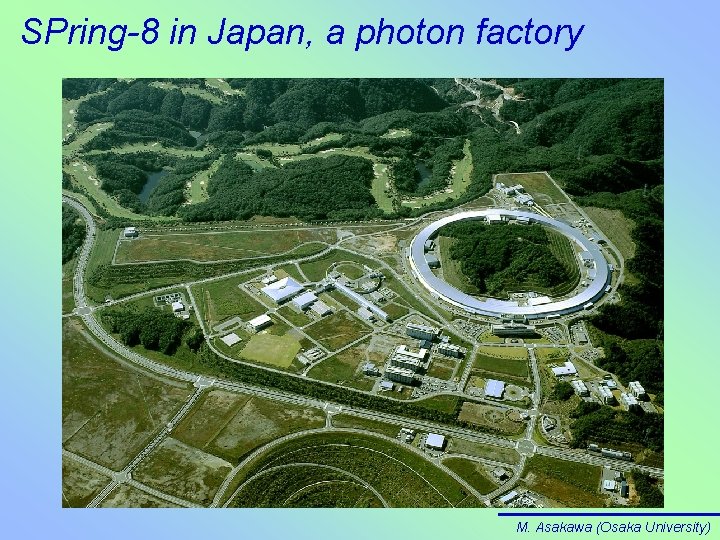 SPring-8 in Japan, a photon factory M. Asakawa (Osaka University) 