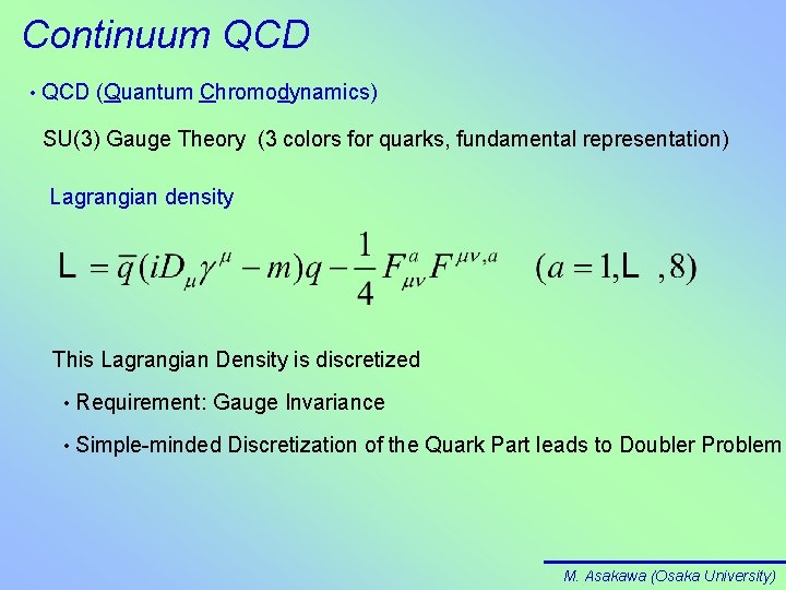 Continuum QCD • QCD (Quantum Chromodynamics) SU(3) Gauge Theory (3 colors for quarks, fundamental