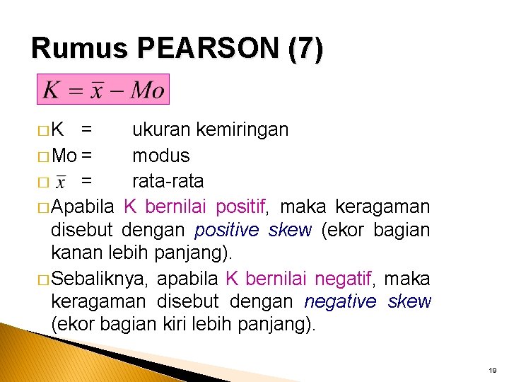 Rumus PEARSON (7) �K = ukuran kemiringan � Mo = modus � = rata-rata