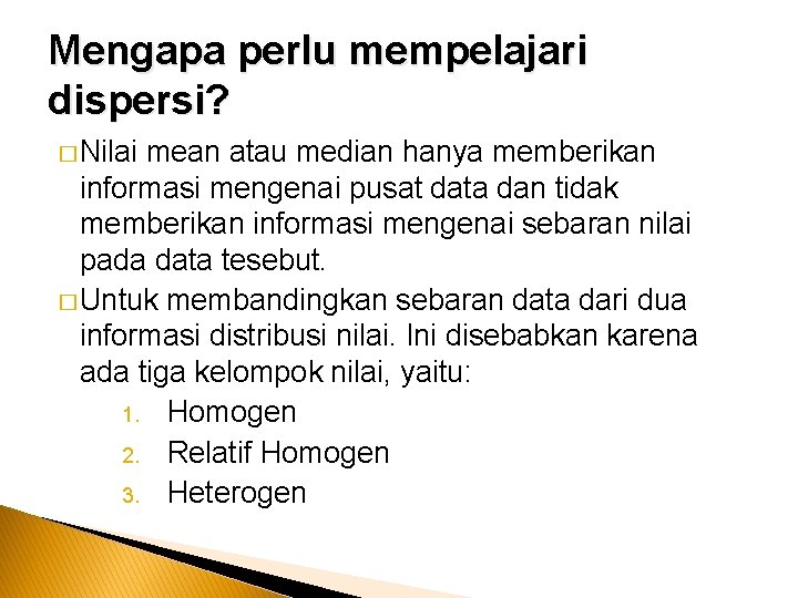 Mengapa perlu mempelajari dispersi? � Nilai mean atau median hanya memberikan informasi mengenai pusat