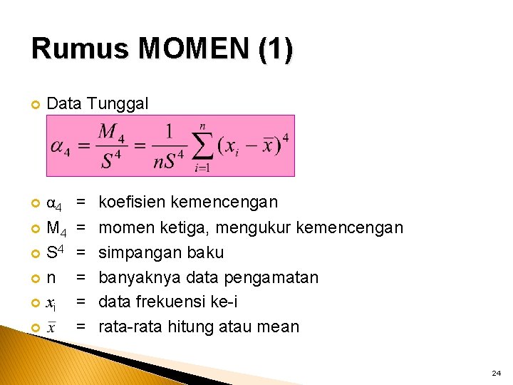 Rumus MOMEN (1) Data Tunggal α 4 M 4 S 4 n xi =