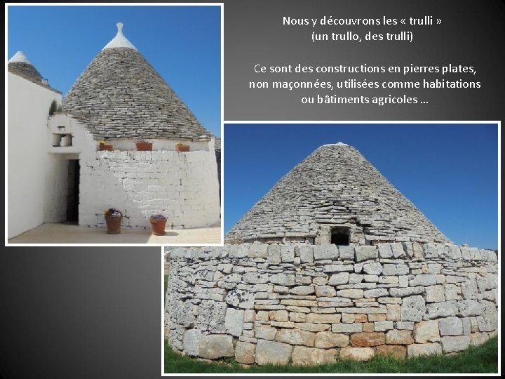 Nous y découvrons les « trulli » (un trullo, des trulli) Ce sont des