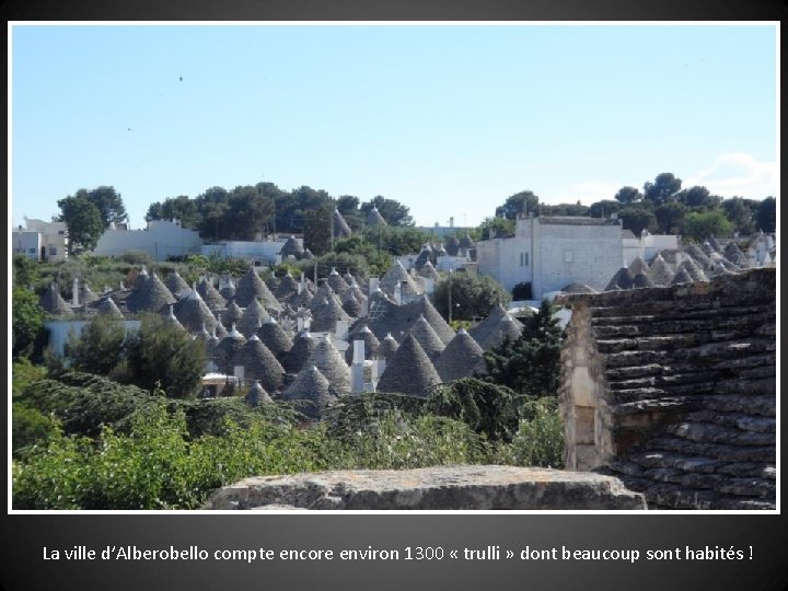 La ville d’Alberobello compte encore environ 1300 « trulli » dont beaucoup sont habités