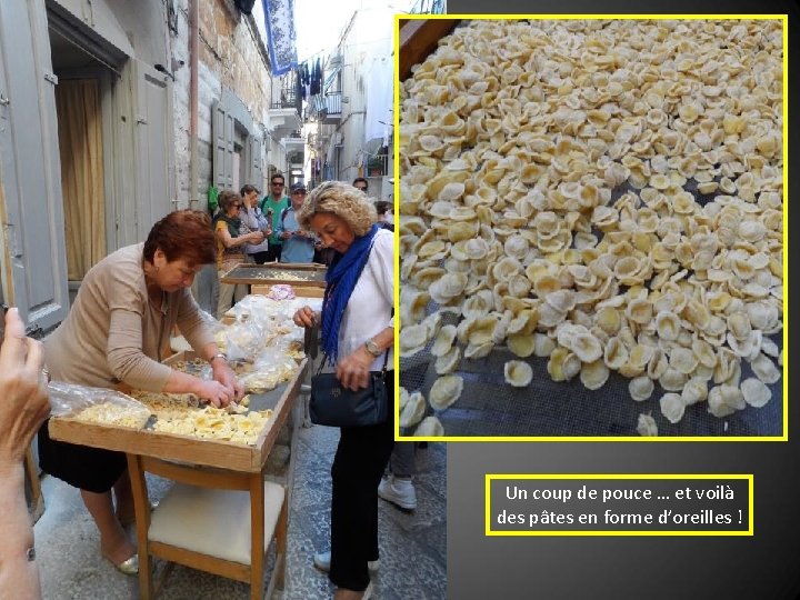 Un coup de pouce … et voilà des pâtes en forme d’oreilles ! 