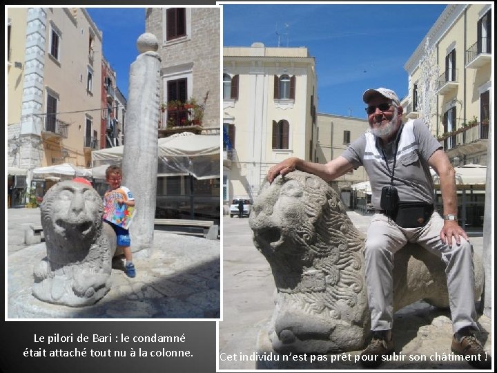 Le pilori de Bari : le condamné était attaché tout nu à la colonne.