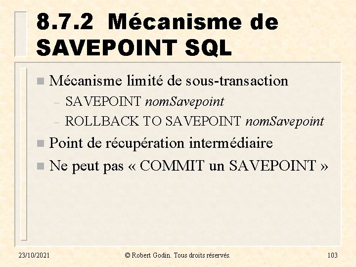 8. 7. 2 Mécanisme de SAVEPOINT SQL n Mécanisme limité de sous-transaction – –