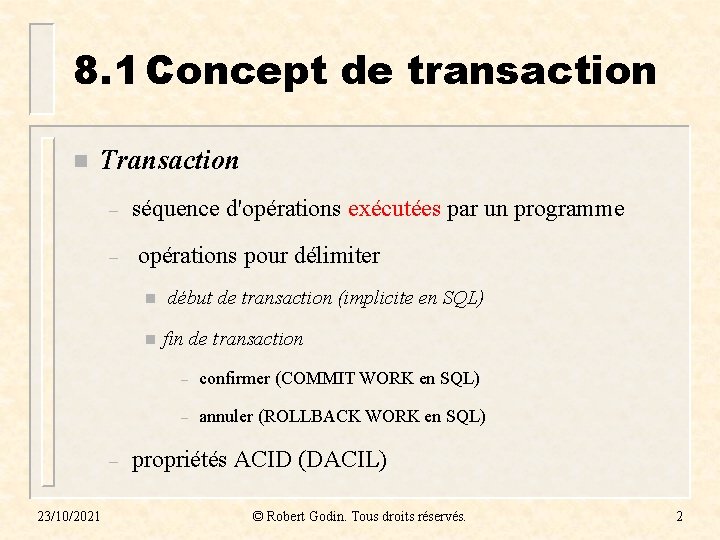 8. 1 Concept de transaction n Transaction – – séquence d'opérations exécutées par un