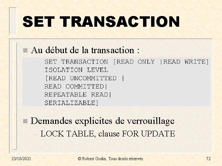 SET TRANSACTION n Au début de la transaction : n Demandes explicites de verrouillage