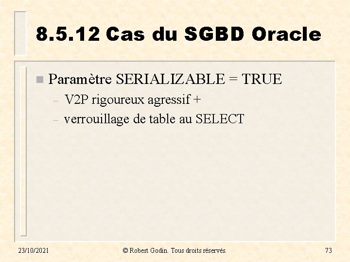8. 5. 12 Cas du SGBD Oracle n Paramètre SERIALIZABLE = TRUE – –