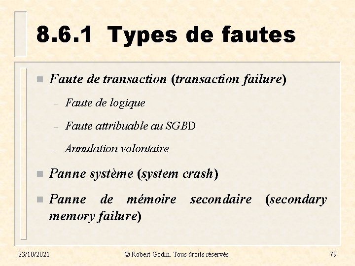 8. 6. 1 Types de fautes n Faute de transaction (transaction failure) – Faute