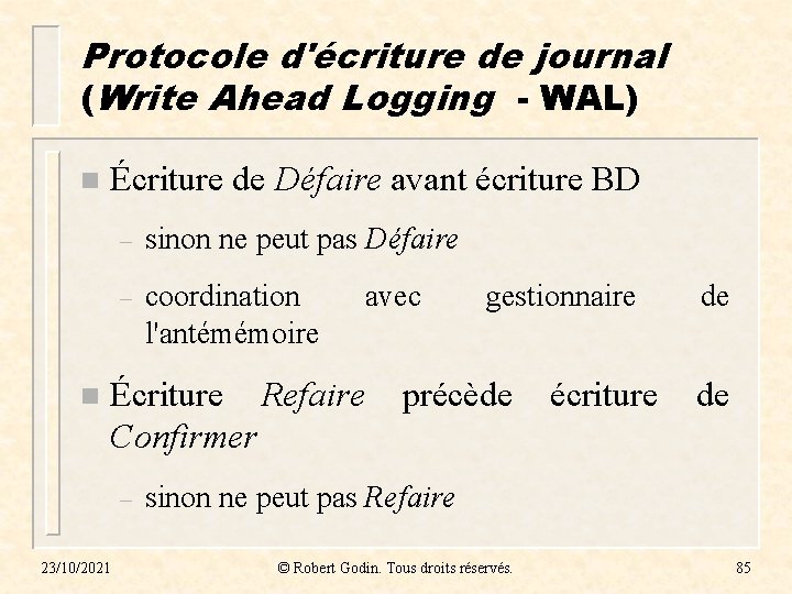 Protocole d'écriture de journal (Write Ahead Logging - WAL) n n Écriture de Défaire