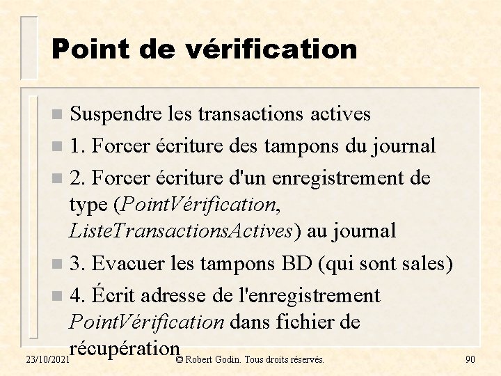 Point de vérification Suspendre les transactions actives n 1. Forcer écriture des tampons du