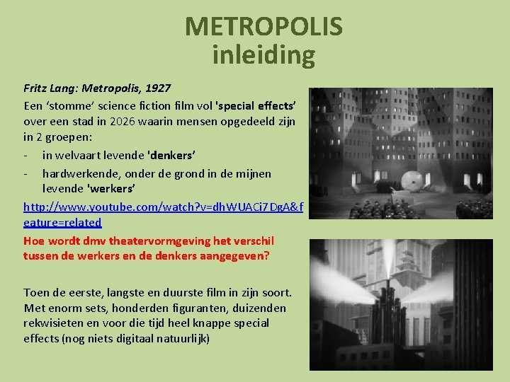 METROPOLIS inleiding Fritz Lang: Metropolis, 1927 Een ‘stomme’ science fiction film vol 'special effects’