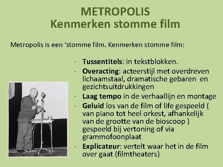 METROPOLIS Kenmerken stomme film Metropolis is een ‘stomme film. Kenmerken stomme film: - Tussentitels: