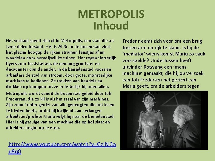 METROPOLIS Inhoud Het verhaal speelt zich af in Metropolis, een stad die uit twee