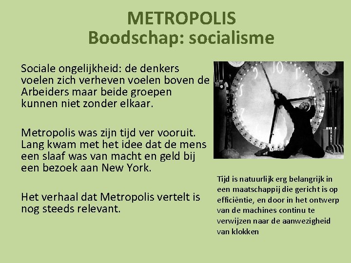 METROPOLIS Boodschap: socialisme Sociale ongelijkheid: de denkers voelen zich verheven voelen boven de Arbeiders