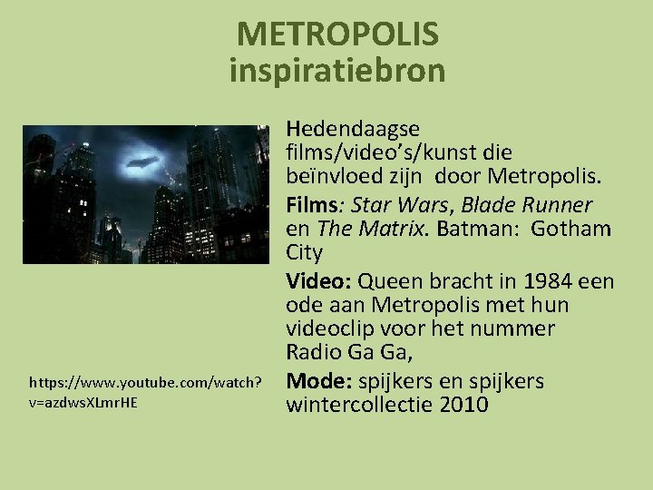 METROPOLIS inspiratiebron https: //www. youtube. com/watch? v=azdws. XLmr. HE Hedendaagse films/video’s/kunst die beïnvloed zijn