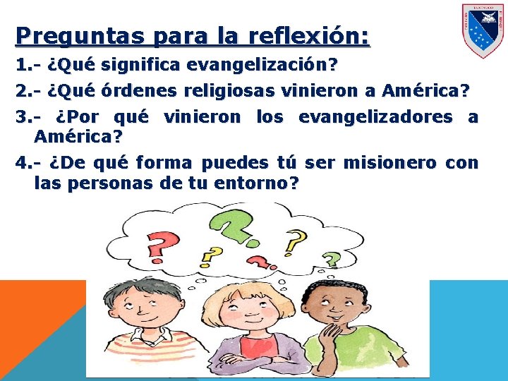 Preguntas para la reflexión: 1. - ¿Qué significa evangelización? 2. - ¿Qué órdenes religiosas