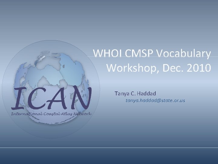 WHOI CMSP Vocabulary Workshop, Dec. 2010 Tanya C. Haddad tanya. haddad@state. or. us 