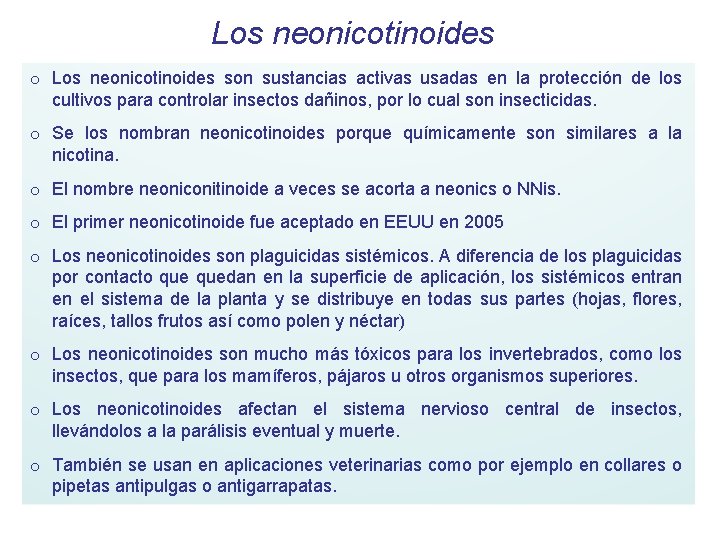 Los neonicotinoides o Los neonicotinoides son sustancias activas usadas en la protección de los