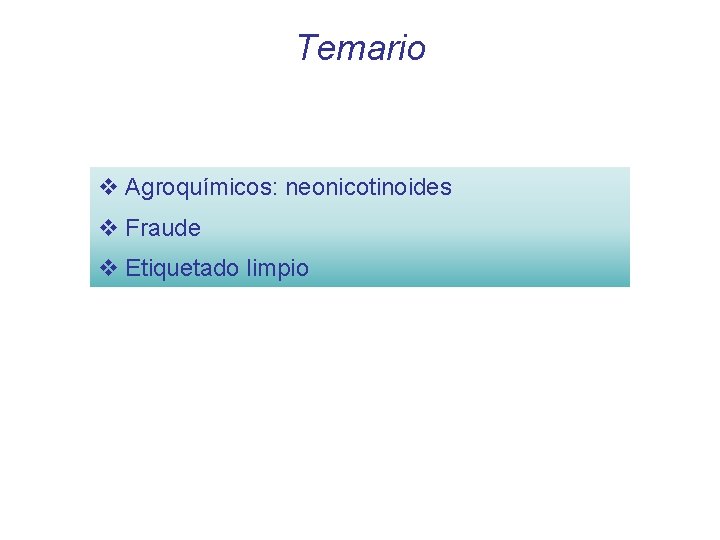 Temario v Agroquímicos: neonicotinoides v Fraude v Etiquetado limpio 