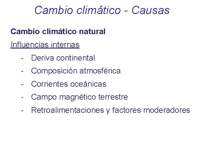 Cambio climático - Causas Cambio climático natural Influencias internas - Deriva continental - Composición