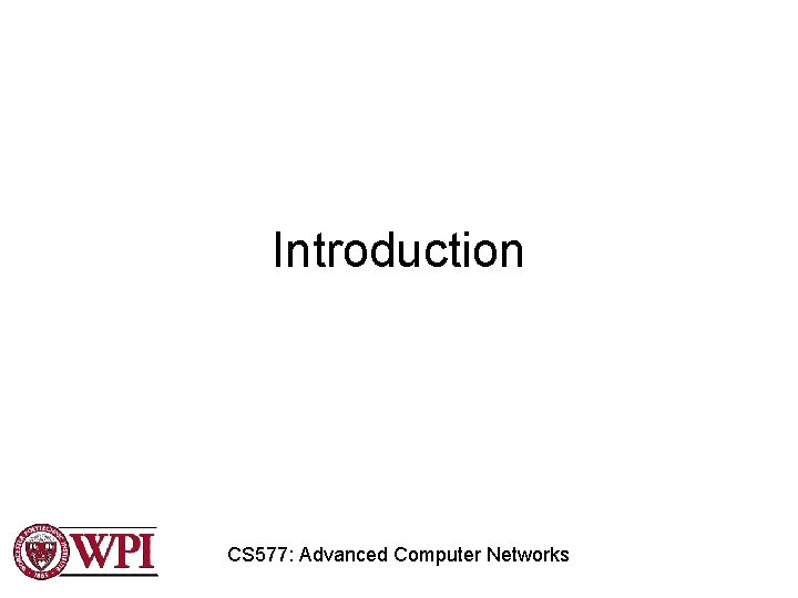 Introduction CS 577: Advanced Computer Networks 