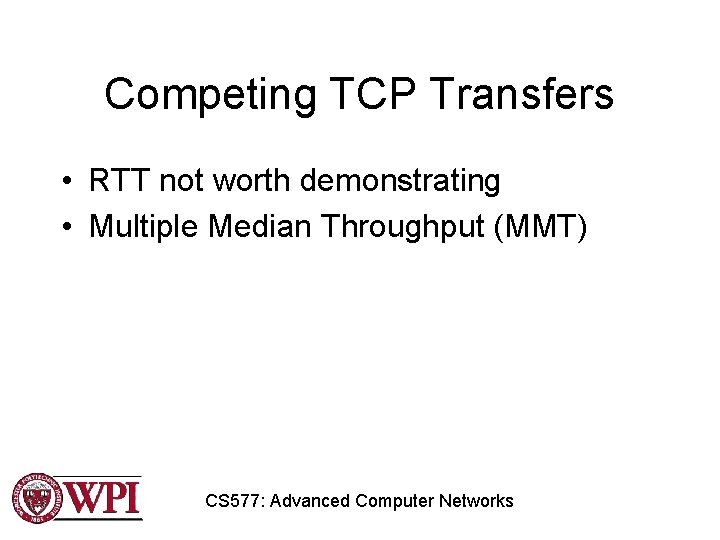 Competing TCP Transfers • RTT not worth demonstrating • Multiple Median Throughput (MMT) CS