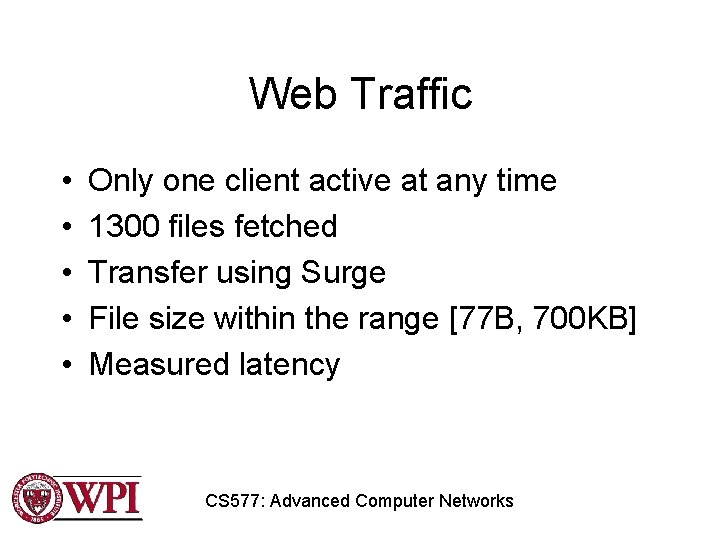 Web Traffic • • • Only one client active at any time 1300 files