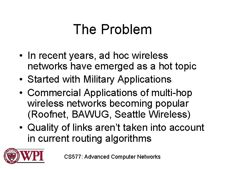 The Problem • In recent years, ad hoc wireless networks have emerged as a