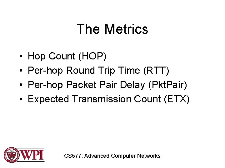 The Metrics • • Hop Count (HOP) Per-hop Round Trip Time (RTT) Per-hop Packet