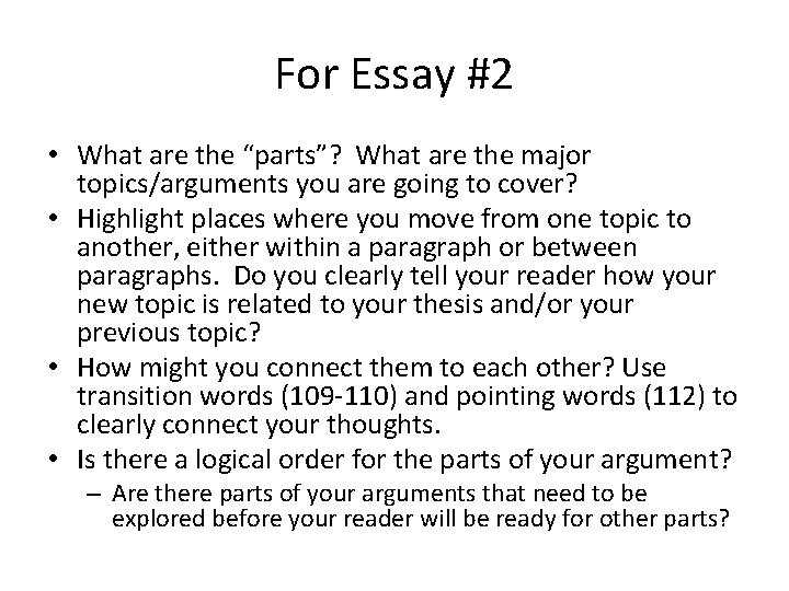 For Essay #2 • What are the “parts”? What are the major topics/arguments you