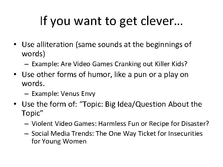 If you want to get clever… • Use alliteration (same sounds at the beginnings