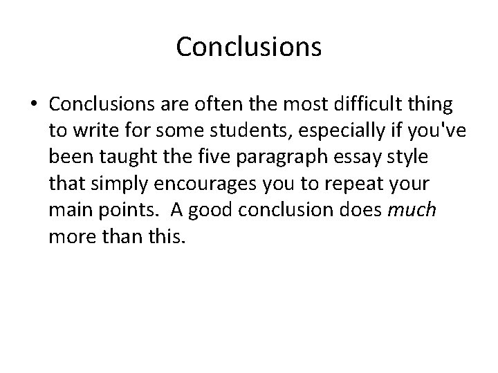 Conclusions • Conclusions are often the most difficult thing to write for some students,