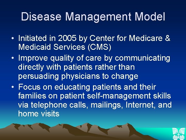 Disease Management Model • Initiated in 2005 by Center for Medicare & Medicaid Services