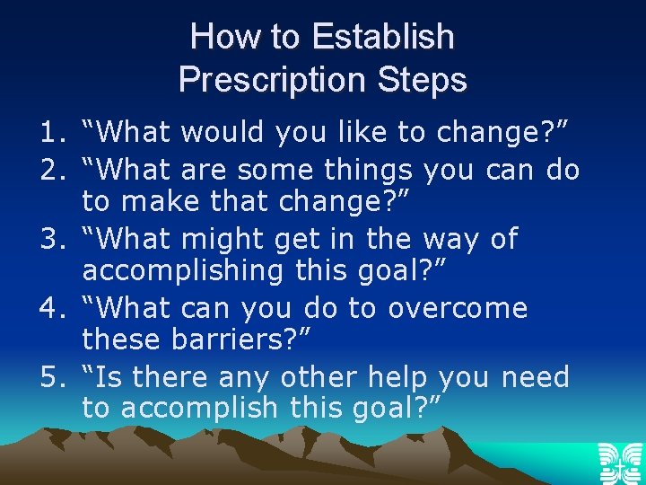 How to Establish Prescription Steps 1. “What would you like to change? ” 2.