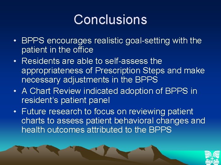 Conclusions • BPPS encourages realistic goal-setting with the patient in the office • Residents