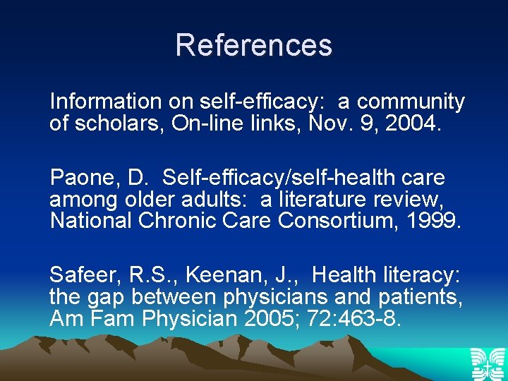 References Information on self-efficacy: a community of scholars, On-line links, Nov. 9, 2004. Paone,