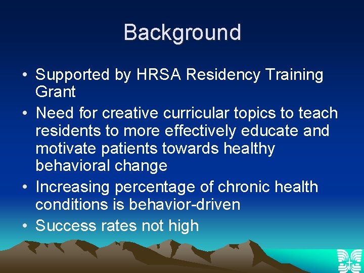 Background • Supported by HRSA Residency Training Grant • Need for creative curricular topics