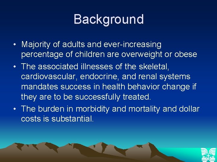 Background • Majority of adults and ever-increasing percentage of children are overweight or obese