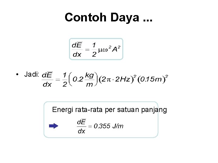 Contoh Daya. . . • Jadi: Energi rata-rata per satuan panjang 