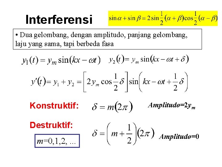 Interferensi • Dua gelombang, dengan amplitudo, panjang gelombang, laju yang sama, tapi berbeda fasa