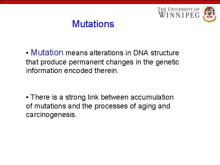 Mutations • Mutation means alterations in DNA structure that produce permanent changes in the