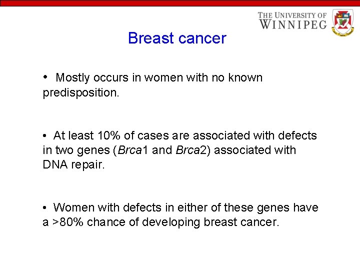 Breast cancer • Mostly occurs in women with no known predisposition. • At least