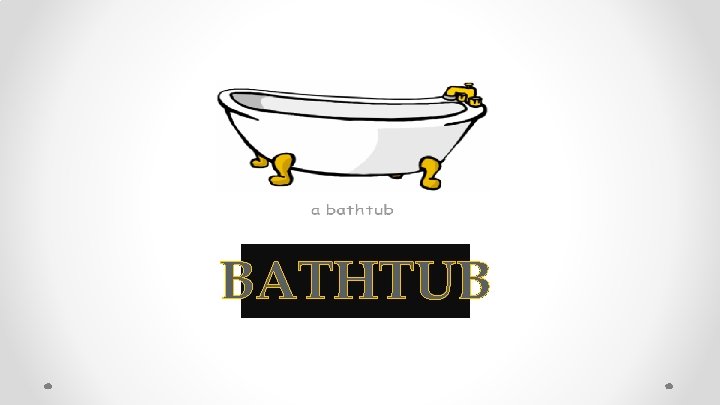 BATHTUB 