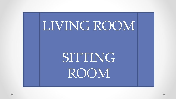 LIVING ROOM SITTING ROOM 